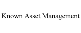 KNOWN ASSET MANAGEMENT