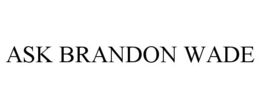 ASK BRANDON WADE