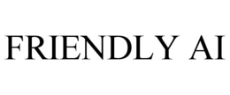 FRIENDLY AI