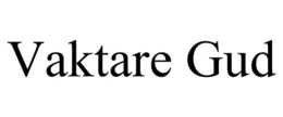 VAKTARE GUD