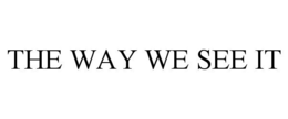 THE WAY WE SEE IT