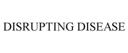 DISRUPTING DISEASE