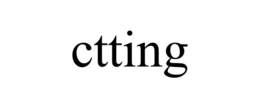 CTTING