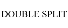 DOUBLE SPLIT