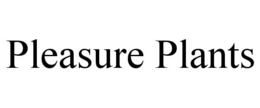 PLEASURE PLANTS
