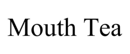 MOUTH TEA