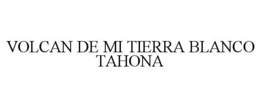 VOLCAN DE MI TIERRA BLANCO TAHONA