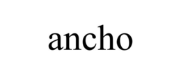 ANCHO