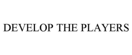 DEVELOP THE PLAYERS