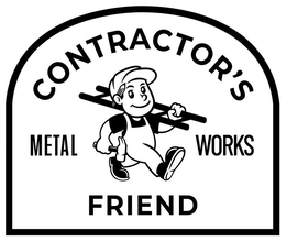 CONTRACTOR'S FRIEND METAL WORKS