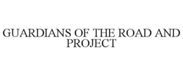 GUARDIANS OF THE ROAD AND PROJECT