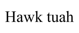 HAWK TUAH
