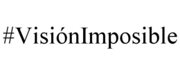 #VISIÓNIMPOSIBLE
