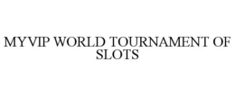 MYVIP WORLD TOURNAMENT OF SLOTS