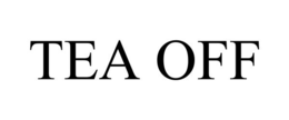 TEA OFF