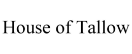 HOUSE OF TALLOW