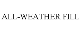 ALL-WEATHER FILL