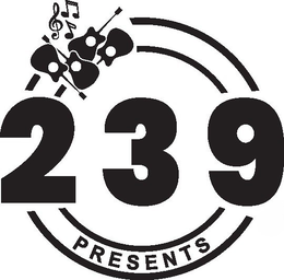 239 PRESENTS
