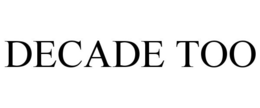 DECADE TOO