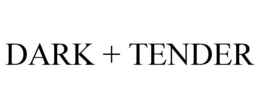 DARK + TENDER