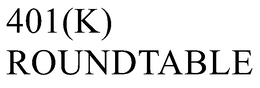 401(K) ROUNDTABLE