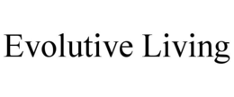 EVOLUTIVE LIVING