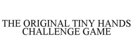 THE ORIGINAL TINY HANDS CHALLENGE GAME