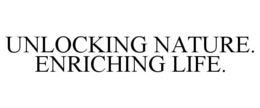 UNLOCKING NATURE. ENRICHING LIFE.