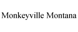 MONKEYVILLE MONTANA