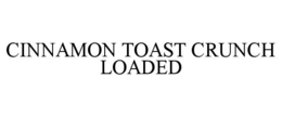 CINNAMON TOAST CRUNCH LOADED