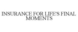 INSURANCE FOR LIFE'S FINAL MOMENTS