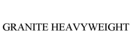 GRANITE HEAVYWEIGHT