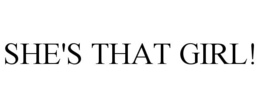 SHE'S THAT GIRL