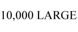 10,000 LARGE
