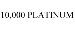 10,000 PLATINUM