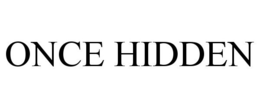 ONCE HIDDEN