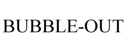 BUBBLE-OUT