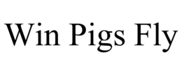 WIN PIGS FLY