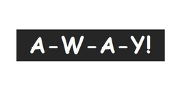 A-W-A-Y!