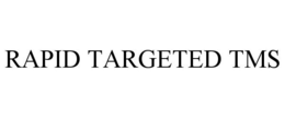 RAPID TARGETED TMS