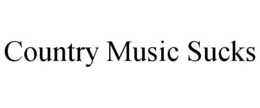 COUNTRY MUSIC SUCKS