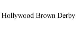 HOLLYWOOD BROWN DERBY