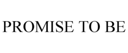 PROMISE TO BE