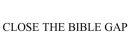 CLOSE THE BIBLE GAP