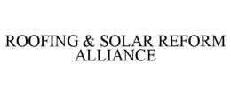 ROOFING & SOLAR REFORM ALLIANCE