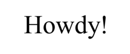 HOWDY!