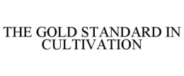 THE GOLD STANDARD IN CULTIVATION