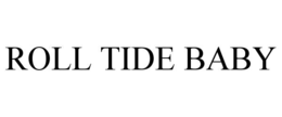 ROLL TIDE BABY