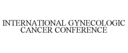 INTERNATIONAL GYNECOLOGIC CANCER CONFERENCE