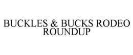 BUCKLES & BUCKS RODEO ROUNDUP